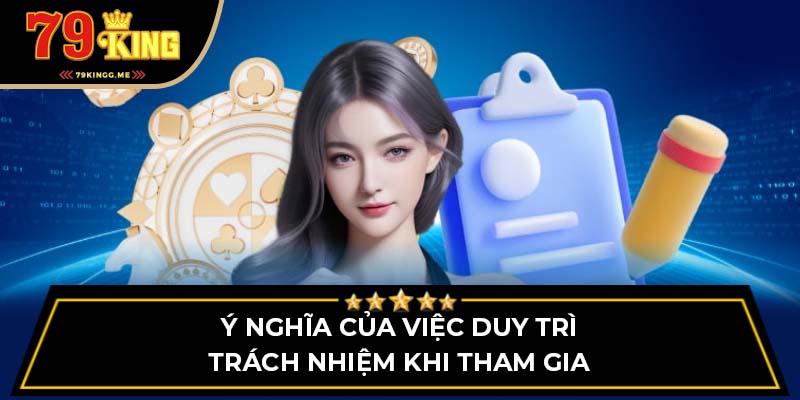 Ý nghĩa của việc duy trì trách nhiệm khi tham gia