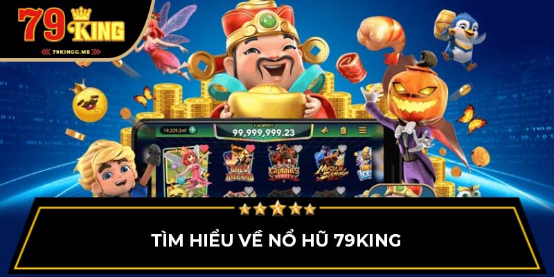 Tìm hiểu về nổ hũ 79King